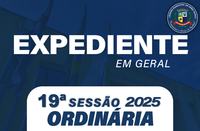 EXPEDIENTE 19ª SESSÃO ORDINÁRIA