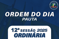 ORDEM DO DIA DA 12ª SESSÃO ORDINÁRIA