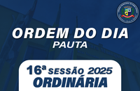 ORDEM DO DIA DA 16ª SESSÃO ORDINÁRIA
