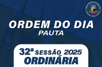 ORDEM DO DIA DA 32ª SESSÃO ORDINÁRIA