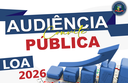 PRIMEIRA AUDIÊNCIA PÚBLICA – LOA 2026